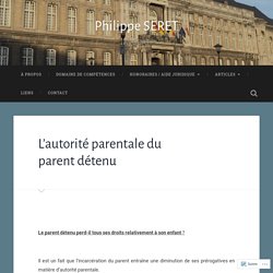 L’autorité parentale du parent détenu – Philippe SERET