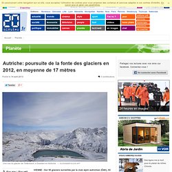 VIENNE - Autriche: poursuite de la fonte des glaciers en 2012, en moyenne de 17 mètres