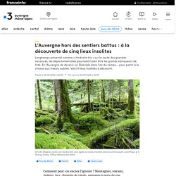 L'Auvergne hors des sentiers battus : à la découverte de cinq lieux insolites