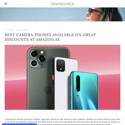 Best Camera Phones Available on Great Discounts at Amazon.ae - SAVINGMEA