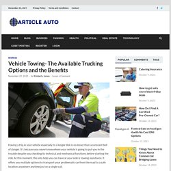 Vehicle Towing - The Available Trucking Options and the Benefits