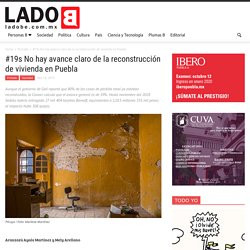 #19s No hay avance claro de la reconstrucción de vivienda en Puebla