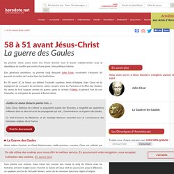 58 à 51 avant Jésus-Christ - La guerre des Gaules - Herodote.net