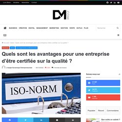 Quels sont les avantages pour une entreprise d'être certifiée sur la qualité ?