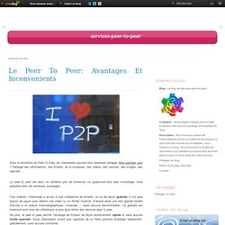 Le peer to peer: avantages et inconvenients - Le blog de services-peer-to-peer