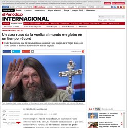 Un cura y aventurero ruso da la vuelta al mundo en globo en un tiempo