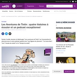 Les Aventures de Tintin : quatre histoires à écouter et un podcast exceptionnel
