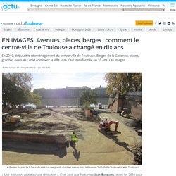 Avenues, places, berges : comment le centre-ville de Toulouse a changé en dix ans