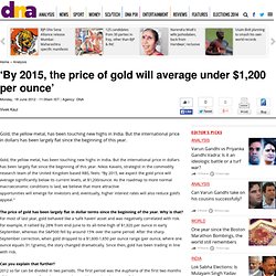 ‘By 2015, the price of gold will average under $1,200 per ounce’ - Analysis