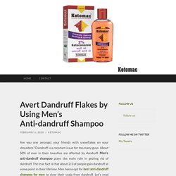 Avert Dandruff Flakes by Using Men’s Anti-dandruff Shampoo