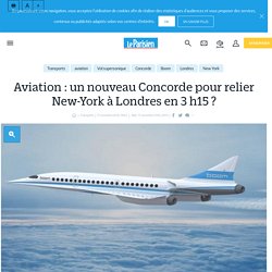 Aviation : un nouveau Concorde pour relier New-York à Londres en 3 h15 ? - Le Parisien