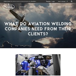 What Do Aviation Welding Companies Need From Their Clients?