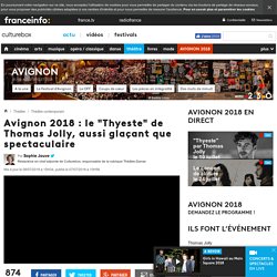 Avignon 2018 : le "Thyeste" de Thomas Jolly, aussi glaçant que spectaculaire