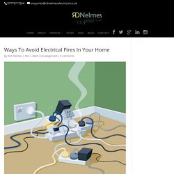 Ways To Avoid Electrical Fires In Your Home - R D Nelmes Electrical