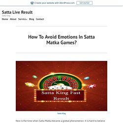 How To Avoid Emotions In Satta Matka Games? – Satta Live Result