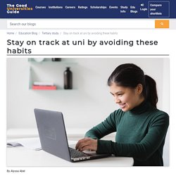 Stay on track at uni by avoiding these habits