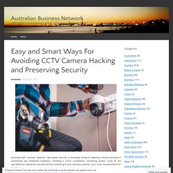 Easy and Smart Ways For Avoiding CCTV Camera Hacking and Preserving Security