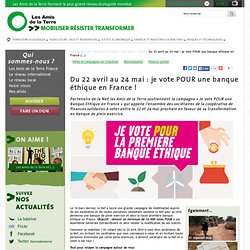 Du 22 avril au 24 mai : je vote POUR une banque éthique en France !