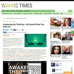 Awakening the Third Eye – Be Careful What You Wish For