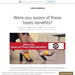 Were you aware of these heels benefits? – A Shoe Addiction