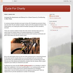 Cycle For Charity: Increase the Awareness and Money for a Great Cause by Contributing In Bike Rides