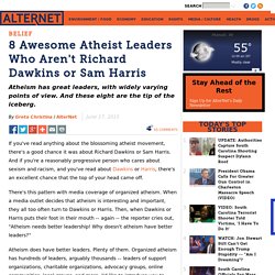 8 Awesome Atheist Leaders Who Aren't Richard Dawkins or Sam Harris