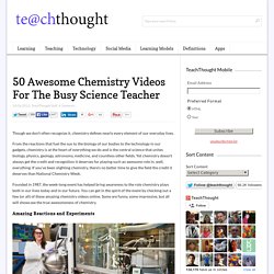 50 Awesome Chemistry Videos For The Busy Science Teacher