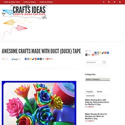 Awesome Crafts Made with Duct (Duck) Tape « Cool Finds And Tips « Kids Crafts