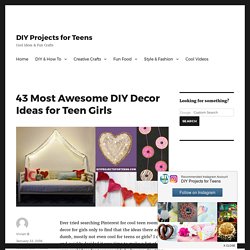 43 Most Awesome DIY Decor Ideas for Teen Girls - DIY Projects for Teens