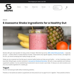 Awesome Shake Ingredients for a Healthy Gut