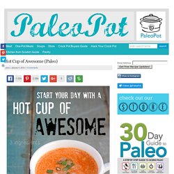 Hot Cup of Awesome (Paleo) - PaleoPot - Easy Paleo Recipes - Crock Pot / Slow Cooker / One-Pot