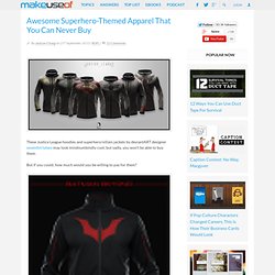 Awesome Superhero-Themed Apparel That You Can Never Buy