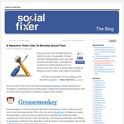 6 Awesome Tools I Use To Develop Social Fixer