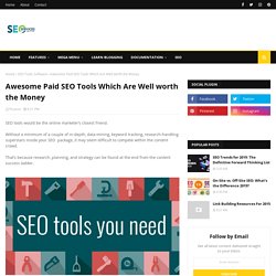Awesome Paid SEO Tools Which Are Well worth the Money