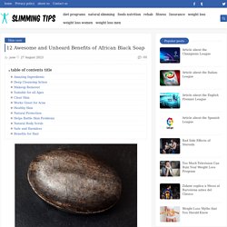 12 Awesome and Unheard Benefits of African Black Soap