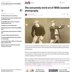 The awesomely weird art of 1800s baseball photography