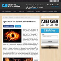 Ayahuasca: A New Approach to Western Medicine