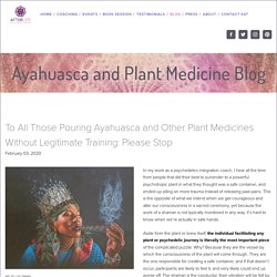 To All Those Pouring Ayahuasca and Other Plant Medicines Without Legitimate Training: Please Stop — AfterLife Coach