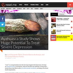 Ayahuasca Study Shows Huge Potential To Treat Severe Depression - Reset.me