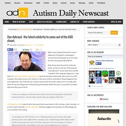 Dan Aykroyd – the latest celebrity to come out of the ASD closet.
