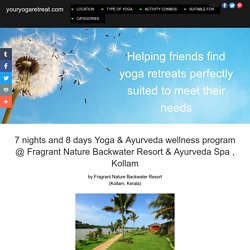 7 nights and 8 days Yoga & Ayurveda wellness program @ Fragrant Nature Backwater Resort & Ayurveda Spa , Kollam