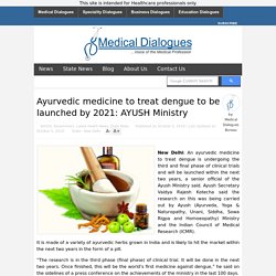 Ayurvedic medicine to treat dengue to be launched by 2021: AYUSH Ministry
