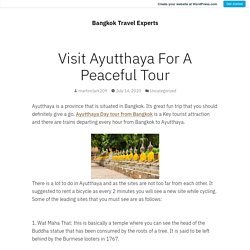 Visit Ayutthaya For A Peaceful Tour – Bangkok Travel Experts