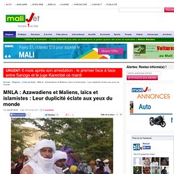 Mali MNLA : Azawadiens et Maliens, laïcs et islamistes : Leur duplicité éclate aux yeux du monde