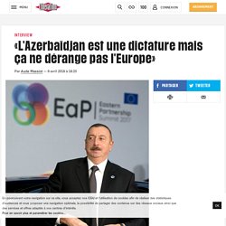 «L'Azerbaïdjan est une dictature mais ça ne dérange pas l'Europe»