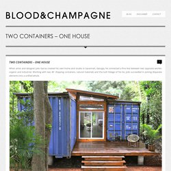 B L O O D A N D C H A M P A G N E » TWO CONTAINERS – ONE HOUSE