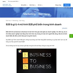 B2B là gì & 4 mô hình B2B phổ biến trong kinh doanh