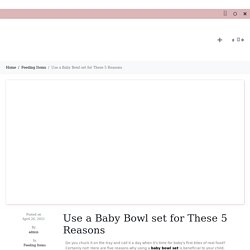 Use a Baby Bowl set for These 5 Reasons