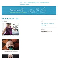 Baby Craft Tutorials + Ideas « Paperseed