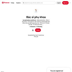 Bác sĩ phụ khoa (bacsiphukhoa) - Profile